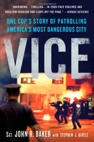 Vice: One Cop's Story of Patrolling America's Most Dangerous City by John R. Baker