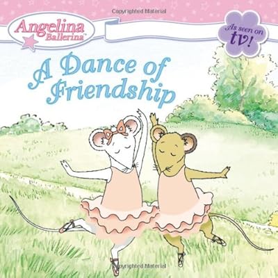 A Dance of Friendship (Angelina Ballerina)