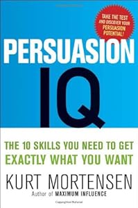 Persuasion IQ: The 10 Skills You Need to Get Exactly What You Want