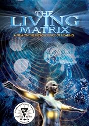 Living Matrix: Film on the New Science of Healing