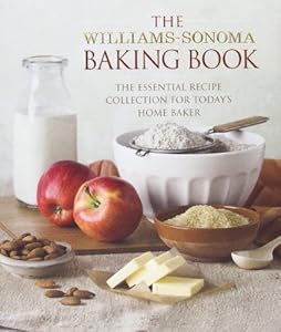 The Williams-Sonoma Baking Book: Essential Recipes for Today's Home Baker