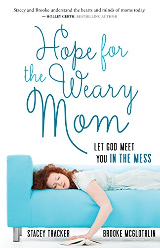 Hope for the Weary Mom by Stacey Thacker
