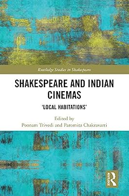 Shakespeare and Indian Cinemas: "Local Habitations" (Routledge Studies in Shakespeare)