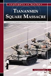 Tiananmen Square: Massacre Crushes China's Democracy Movement (Snapshots in History)