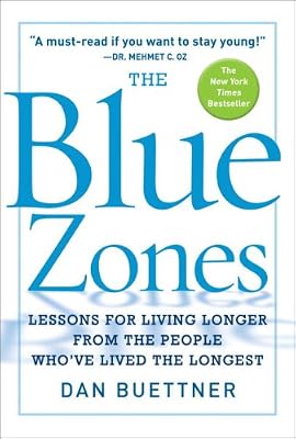The Blue Zones: Lessons for Living Longer From the People Who've Lived the Longest