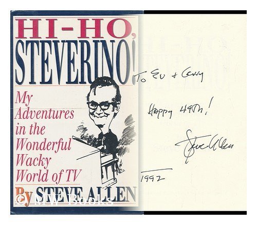 Hi-Ho Steverino!: My Adventures in the Wonderful Wacky World of TV by Steve Allen