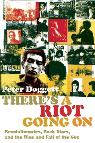 There's a Riot Going On: Revolutionaries, Rock Stars, and the Rise and Fall of the '60s by Peter Doggett
