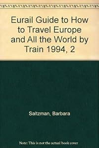 Eurail Guide to How to Travel Europe and All the World by Train 1994, 2 by Barbara Saltzman