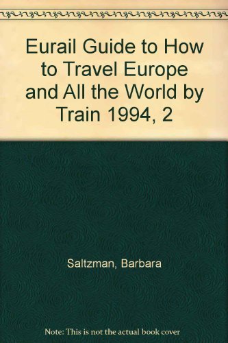 Eurail Guide to How to Travel Europe and All the World by Train 1994, 2 by Barbara Saltzman