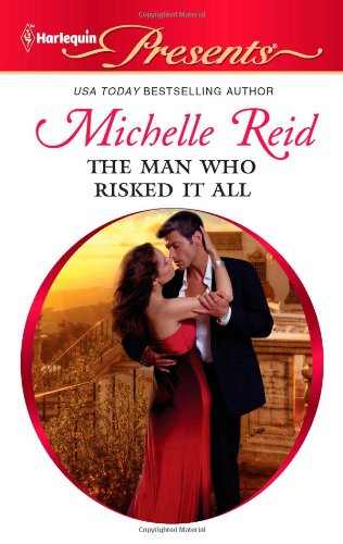 The Man Who Risked It All (Harlequin Presents) by Michelle Reid