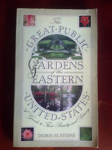 The great public gardens of the eastern United States by Doris M Stone