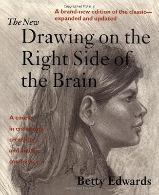The New Drawing on the Right Side of the Brain: A Course in Enhancing Creativity and Artistic Confidence