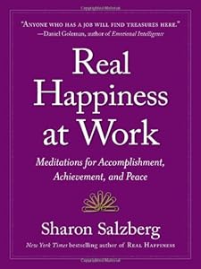 Real Happiness at Work: Meditations for Accomplishment, Achievement, and Peace