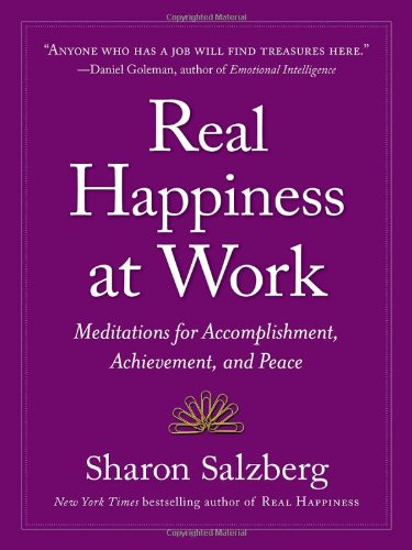 Real Happiness at Work: Meditations for Accomplishment, Achievement, and Peace by Sharon Salzberg