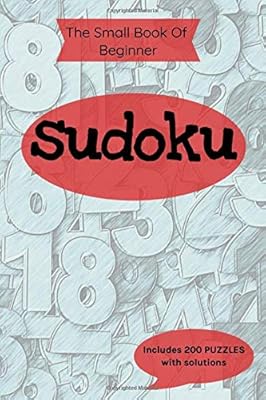 The Small Book of Beginner Sudoku: Includes 200 Puzzles With Solutions, Easy Sudoku Book for Beginners of All Ages
