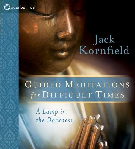 Guided Meditations for Difficult Times: A Lamp in the Darkness by Jack Kornfield