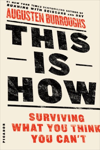 This Is How: Surviving What You Think You Can't by Augusten Burroughs