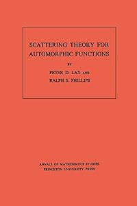 Scattering Theory for Automorphic Functions (Annals of Mathematics Studies Book 87) by Peter D. Lax