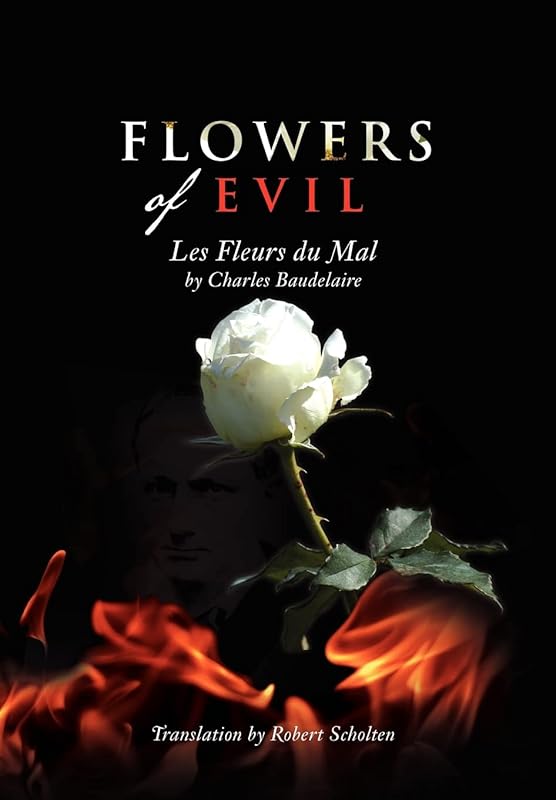 Flowers of Evil: Les Fleurs du Mal (English and French Edition) by Baudelaire/R Scholten