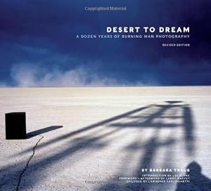 Desert to Dream: A Dozen Years of Burning Man Photography, Revised Edition by Barbara Traub