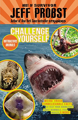 Outrageous Animals: Weird trivia and unbelievable facts to test your knowledge about mammals, fish, insects and more! by Jeff Probst