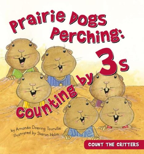 Prairie Dogs Perching: Counting by 3s (Count the Critters) by Amanda Doering Tourville
