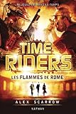 Time Riders, tome 5 : Les flammes de Rome par Alex Scarrow