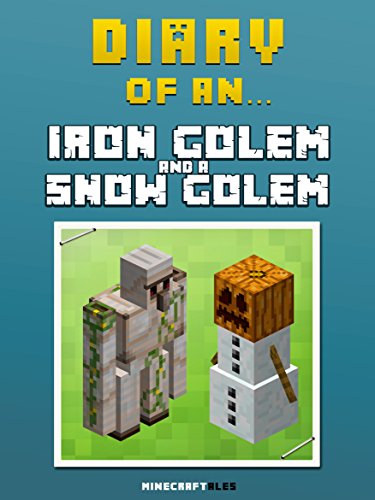 Diary of an Iron Golem and a Snow Golem [An Unofficial MineCraft Book] (Minecraft Tales Book 12)