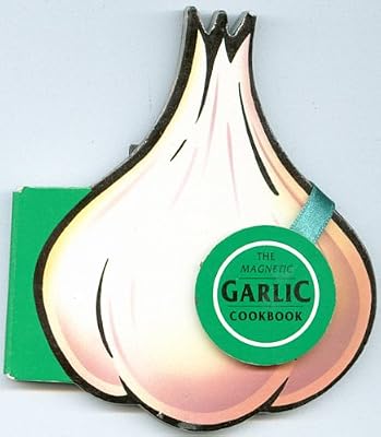 The Magnetic Garlic Cookbook (The Magnet Gourmet)
