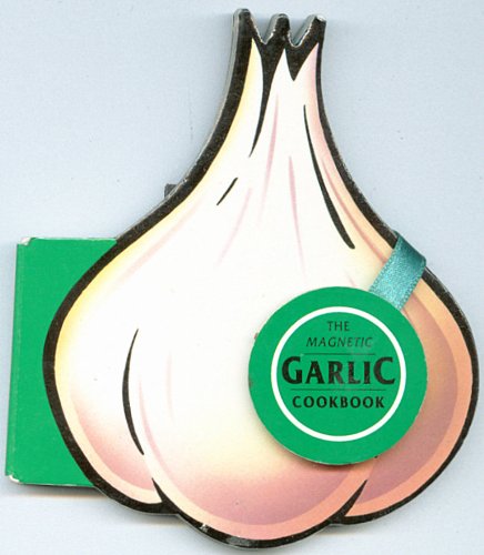 The Magnetic Garlic Cookbook (The Magnet Gourmet) by Gina Steer