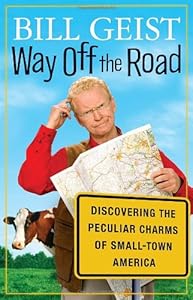 Way Off the Road: Discovering the Peculiar Charms of Small Town America