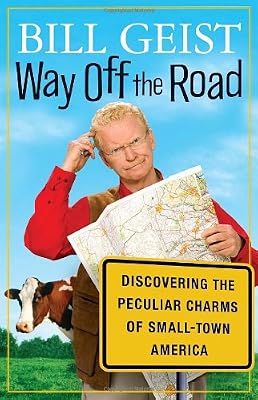 Way Off the Road: Discovering the Peculiar Charms of Small Town America