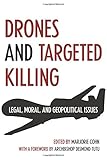 Drones and Targeted Killing: Legal, Moral, and Geopolitical Issues