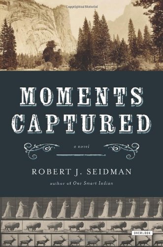 Moments Captured: A Novel by Robert J. Seidman