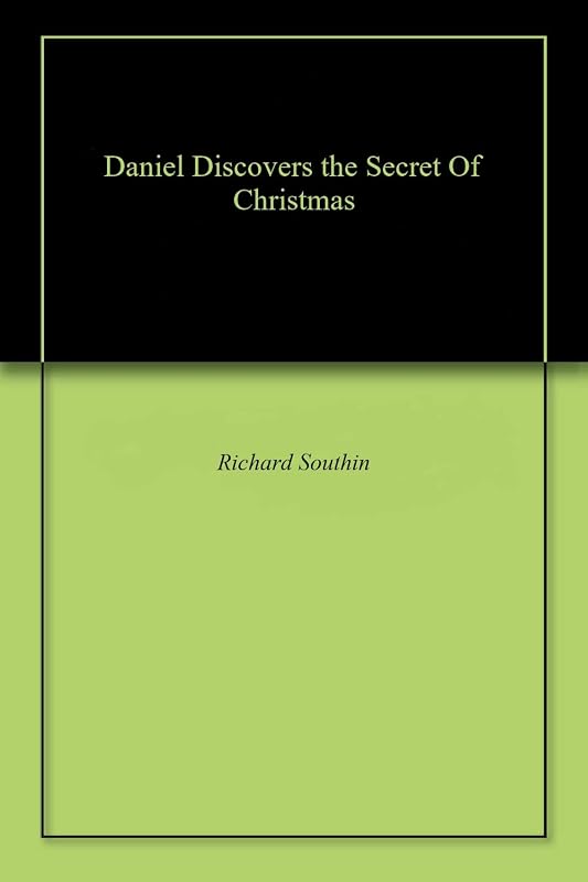 Daniel Discovers the Secret Of Christmas by Richard Southin