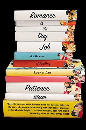 Romance Is My Day Job: A Memoir of Finding Love at Last by Patience Bloom