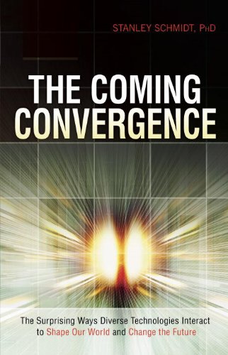 The Coming Convergence: Surprising Ways Diverse Technologies Interact to Shape Our World and Change the Future by Stanley Schmidt