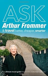 Ask Arthur Frommer: And Travel Better, Cheaper, Smarter (Frommer's Complete Guides)