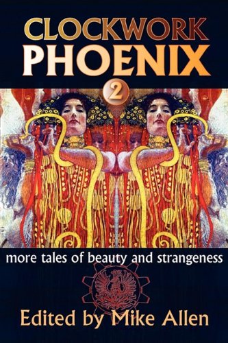 Clockwork Phoenix 2: More Tales of Beauty and Strangeness by Marie Brennan