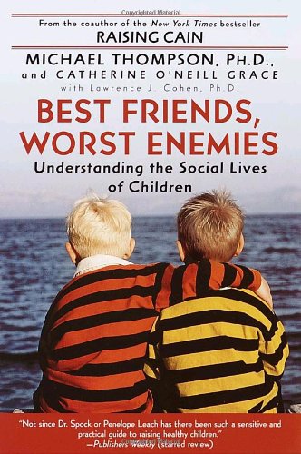 Best Friends, Worst Enemies: Understanding the Social Lives of Children by Michael Thompson