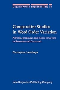 Comparative Studies in Word Order Variation: Adverbs, pronouns, and clause structure in Romance and Germanic (Linguistik Aktuell/Linguistics Today) by Christopher Laenzlinger