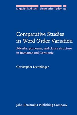 Comparative Studies in Word Order Variation: Adverbs, pronouns, and clause structure in Romance and Germanic (Linguistik Aktuell/Linguistics Today)