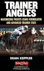 Trainer Angles: Maximizing Profits using Formulator Software and Advanced Trainer Stats by Dean Keppler