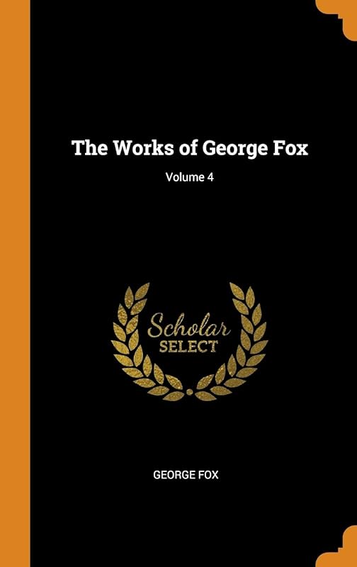 The Works of George Fox; Volume 4 by George Fox