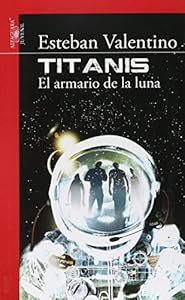 TITANIS, EL ARMARIO DE LA LUNA by Esteban Valentino