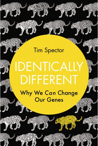 Identically Different: Why We Can Change Our Genes by Tim Spector