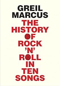 History of Rock 'n' Roll in Ten Songs by Greil Marcus