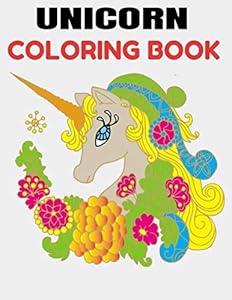 Unicorn Coloring Book: Fantasy Coloring Book with with Magical Unicorns, Beautiful Flowers, and Relaxing Fantasy Scene Designs Pages To Color (Horses Coloring Books for Girls and Boys)