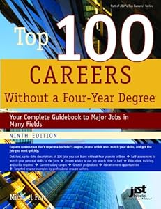 Top 100 Careers Without a Four Year Degree: Your Complete Guidebook to Major Jobs in Many Fields