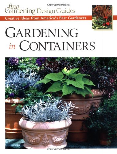 Gardening in Containers: Creative Ideas from America's Best Gardeners by Fine Gardening